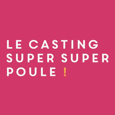 Le Casting Super Super Poule !
